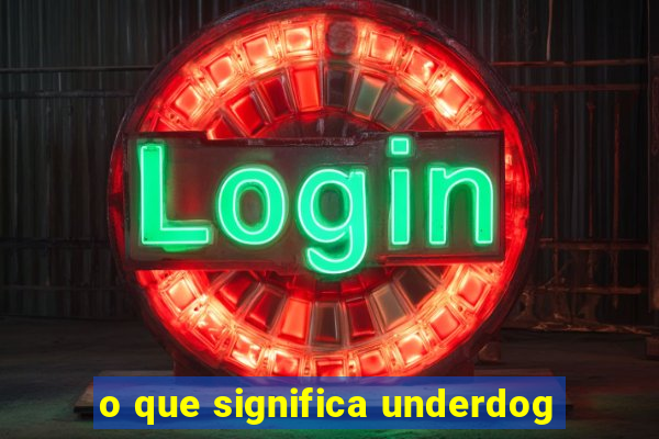 o que significa underdog